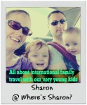 Sharon @ Where's Sharon? - All about international family travel with our very young kids