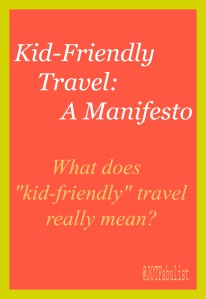 Kid-Friendly Travel: A Manifesto - What does "kid-friendly" travel really mean? | Journeys of the Fabulist